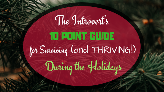 The Introvert’s 10 Point Guide for Surviving (and THRIVING) During the Holidays