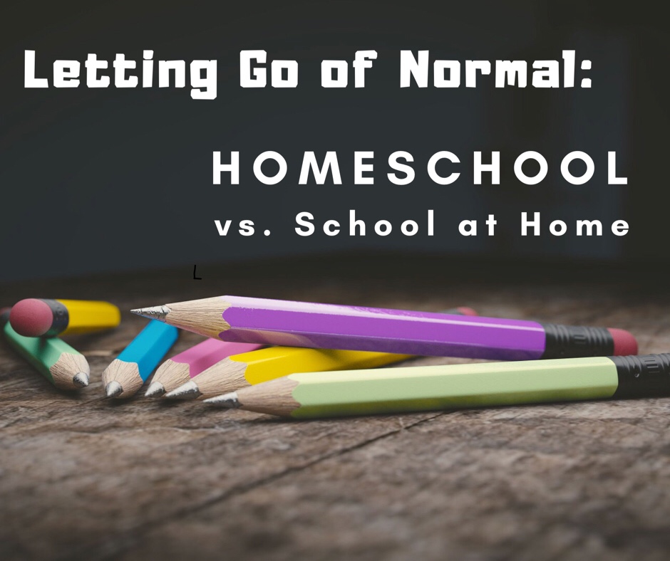 Letting Go of Normal: Homeschool vs. School at Home