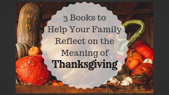 3 Books to Help Your Family Reflect on the Meaning of Thanksgiving