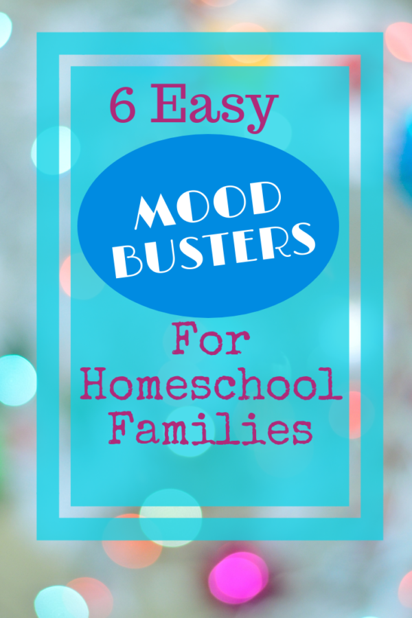 6 Easy Mood Busters for Homeschool Families
