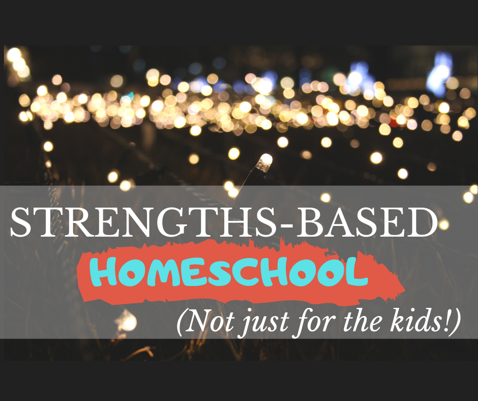 Strengths-Based Homeschool (not just for the kids!)