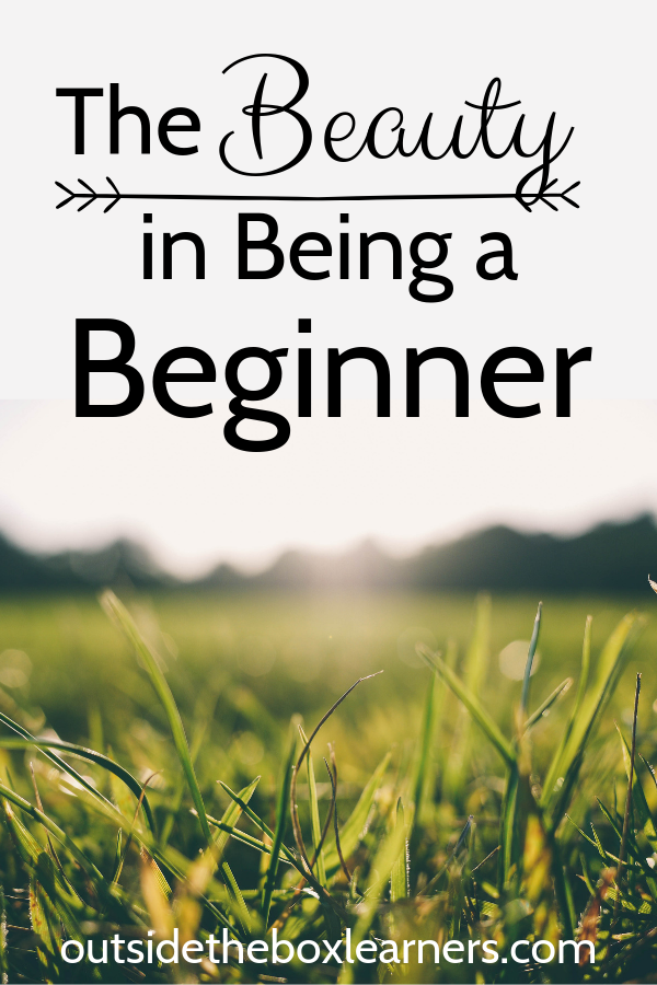 The Beauty in Being a Beginner