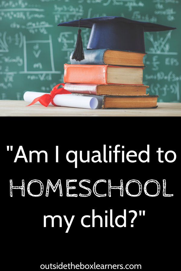 “Am I qualified to homeschool my child?”